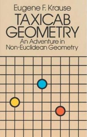Taxicab Geometry by EUGENE F. KRAUSE