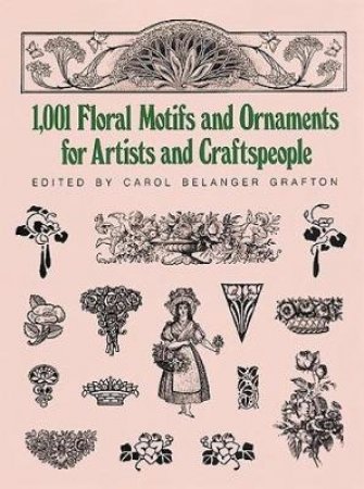 1,001 Floral Motifs And Ornaments For Artists And Craftspeople by Carol Belanger Grafton