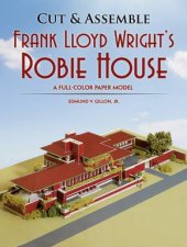 Cut and Assemble Frank Lloyd Wrights Robie House