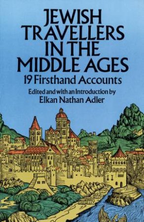 Jewish Travellers In The Middle Ages by Elkan Nathan Adler