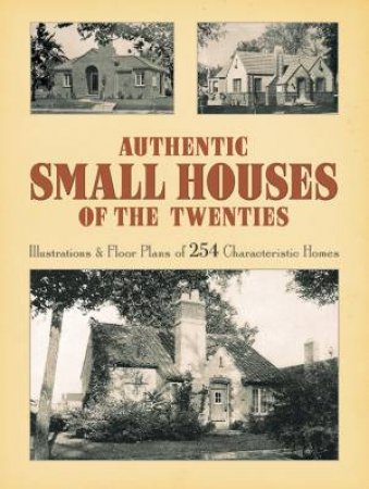 Authentic Small Houses of the Twenties by ROBERT T. JONES