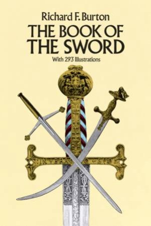 The Book Of The Sword by Sir Richard Francis Burton
