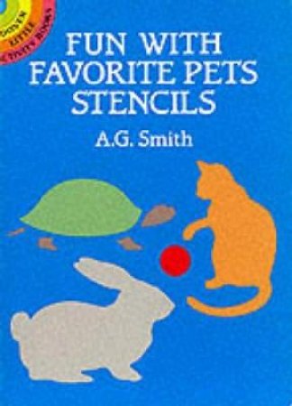 Fun with Favorite Pets Stencils by A. G. SMITH