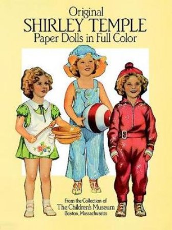 Original Shirley Temple Paper Dolls in Full Color by Sylvia D. Sawin & Children's Museum of Boston