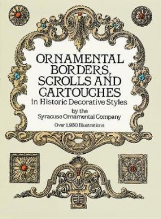 Ornamental Borders, Scrolls and Cartouches in Historic Decorative Styles by SYRACUSE ORNAMENTAL CO.