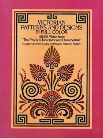 Victorian Patterns and Designs in Full Color by G. A. AND M. A. AUDSLEY