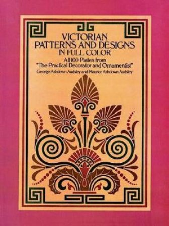 Victorian Patterns and Designs in Full Color by G. A. AND M. A. AUDSLEY