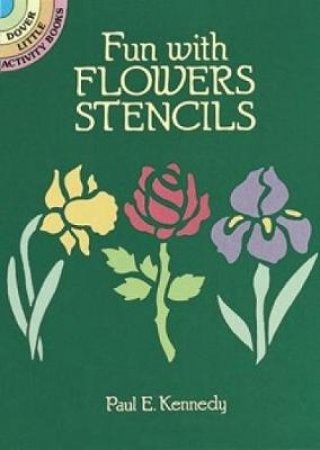 Fun with Flowers Stencils by PAUL E. KENNEDY
