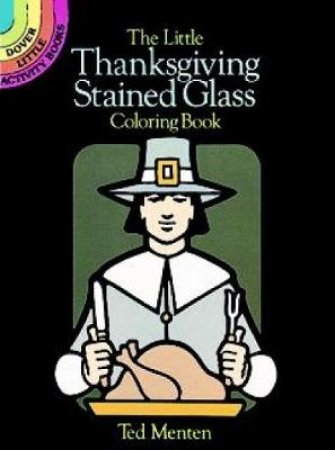 Little Thanksgiving Stained Glass Coloring Book by TED MENTEN