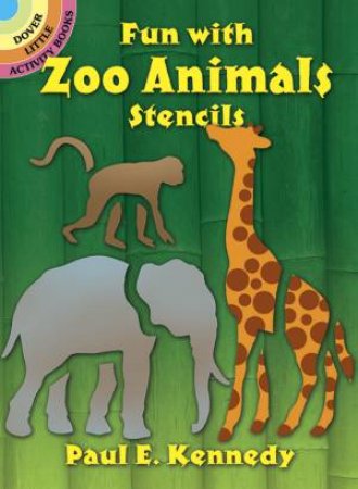 Fun with Zoo Animals Stencils by PAUL E. KENNEDY