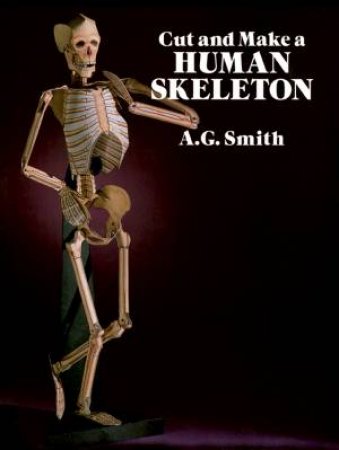 Cut and Make a Human Skeleton by A. G. SMITH