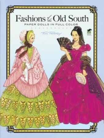Fashions of the Old South Paper Dolls in Full Color by TOM TIERNEY
