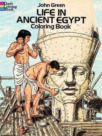 Life in Ancient Egypt Coloring Book by JOHN GREEN