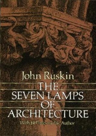 Seven Lamps Of Architecture by John Ruskin