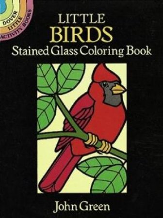 Little Birds Stained Glass Coloring Book by JOHN GREEN