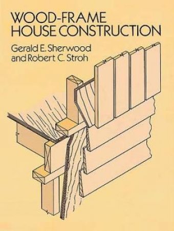 Wood-Frame House Construction by GERALD E. SHERWOOD