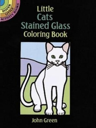 Little Cats Stained Glass Coloring Book by JOHN GREEN