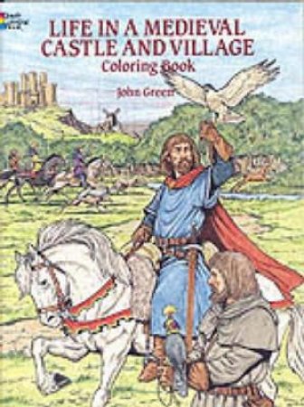 Life in a Medieval Castle and Village Coloring Book by JOHN GREEN