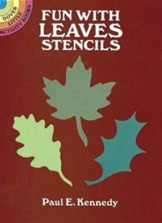 Fun with Leaves Stencils by PAUL E. KENNEDY