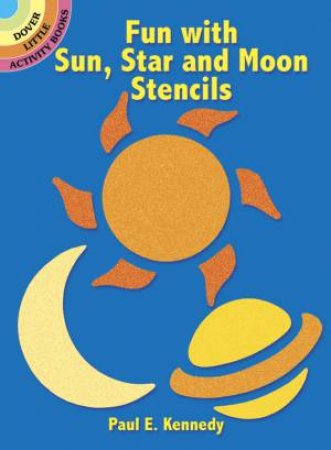 Fun with Sun, Star and Moon Stencils by PAUL E. KENNEDY