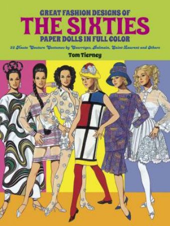 Great Fashion Designs Of The Sixties by Tom Tierney