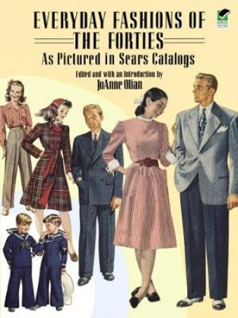 Everyday Fashions of the Forties As Pictured in Sears Catalogs by JOANNE OLIAN
