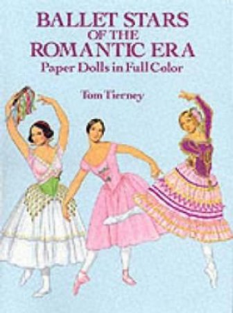 Ballet Stars of the Romantic Era Paper Dolls by TOM TIERNEY