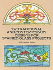 162 Traditional And Contemporary Designs For Stained Glass Projects