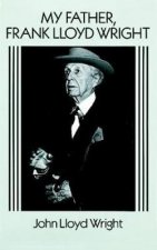 My Father Frank Lloyd Wright