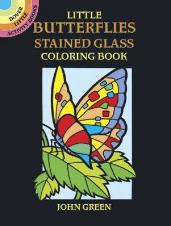 Little Butterflies Stained Glass Coloring Book by JOHN GREEN