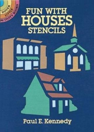 Fun with Houses Stencils by PAUL E. KENNEDY
