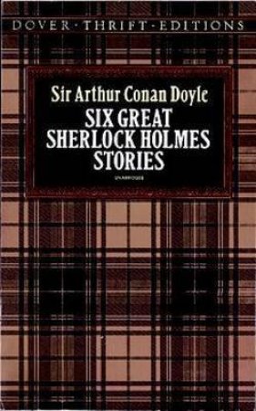 Six Great Sherlock Holmes Stories by Sir Arthur Conan Doyle