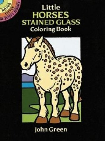 Little Horses Stained Glass Coloring Book by JOHN GREEN