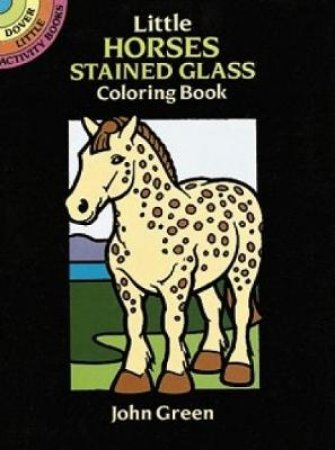 Little Horses Stained Glass Coloring Book by JOHN GREEN