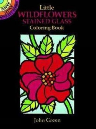 Little Wildflowers Stained Glass Coloring Book by JOHN GREEN