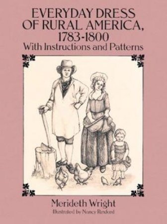 Everyday Dress of Rural America, 1783-1800 by MERIDETH WRIGHT