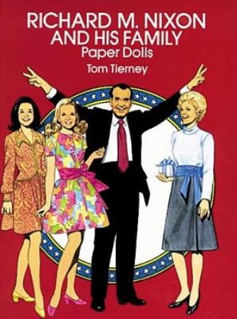 Richard M. Nixon and His Family Paper Dolls by TOM TIERNEY