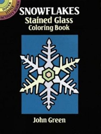 Snowflakes Stained Glass Coloring Book by JOHN GREEN