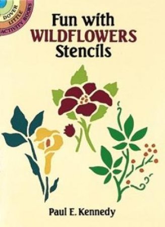 Fun with Wildflowers Stencils by PAUL E. KENNEDY