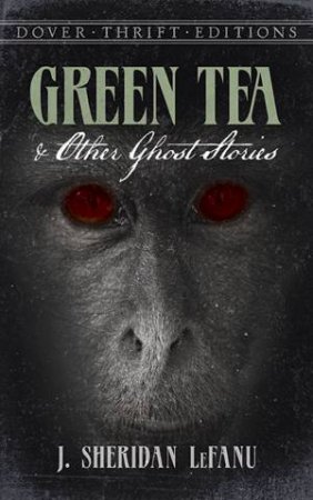 Green Tea And Other Ghost Stories by Sheridan Le Fanu