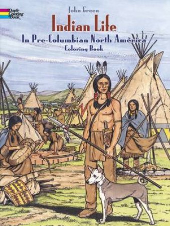 Indian Life in Pre-Columbian North America Coloring Book by JOHN GREEN