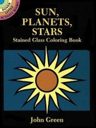 Sun, Planets, Stars Stained Glass Coloring Book by JOHN GREEN