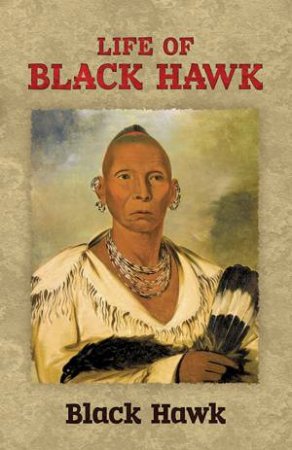 Life of Black Hawk by BLACK HAWK