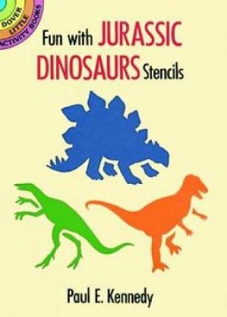 Fun with Jurassic Dinosaurs Stencils by PAUL E. KENNEDY