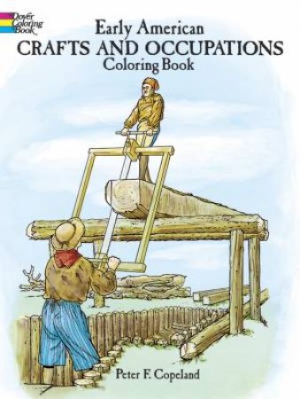 Early American Crafts and Occupations Coloring Book by PETER F. COPELAND