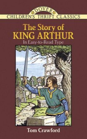 The Story Of King Arthur by Tom Crawford