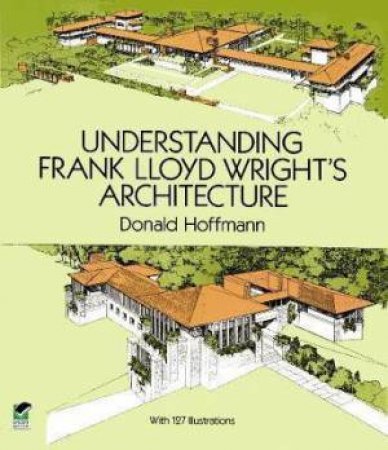 Understanding Frank Lloyd Wright's Architecture by Donald Hoffmann