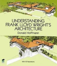 Understanding Frank Lloyd Wrights Architecture