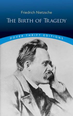 The Birth Of Tragedy by Friedrich Wilhelm Nietzsche