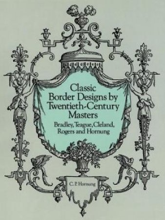 Classic Border Designs by Twentieth-Century Masters by CLARENCE P. HORNUNG
